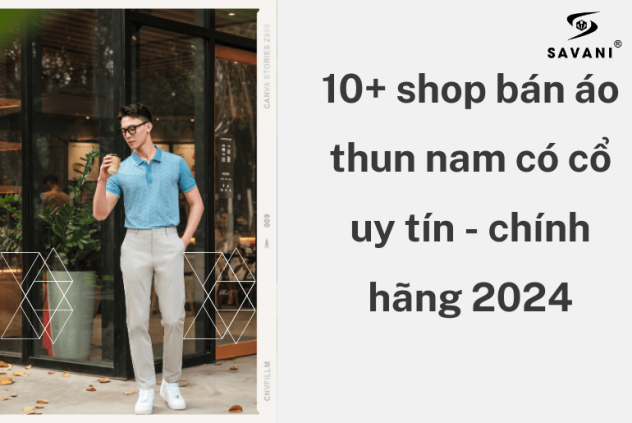 10+ shop bán áo thun nam có cổ uy tín - chính hãng 2024