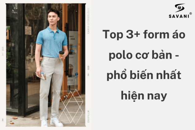 Top 3+ form áo polo cơ bản - phổ biến nhất hiện nay | SAVANI
