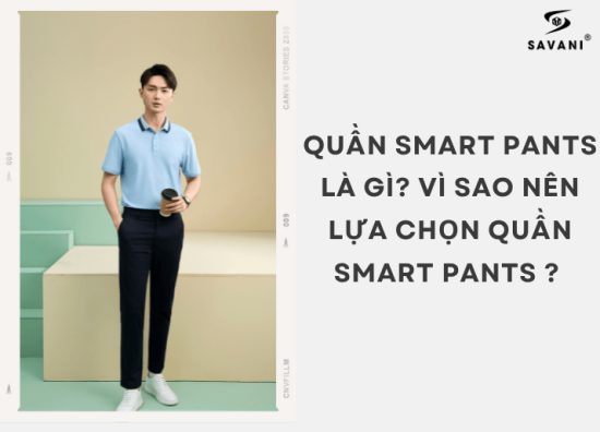 Quần smart pants là gì? Vì sao nên lựa chọn quần smart pants?