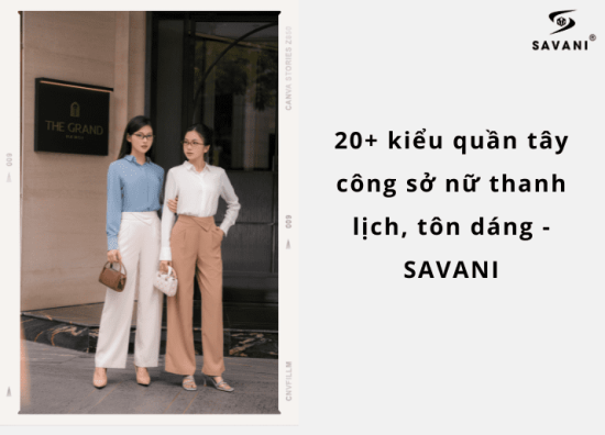 20+ kiểu quần âu nữ công sở đẹp - thanh lịch nhất 2024 - SAVANI