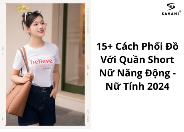 15+ Cách Phối Đồ Với Quần Short Nữ Năng Động - Nữ Tính 2024