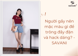 Người gầy nên mặc màu gì để trông đầy đặn và hack dáng?