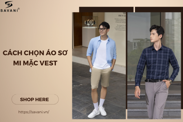 Cách chọn áo sơ mi mặc vest lịch lãm - tôn dáng cho các quý ông